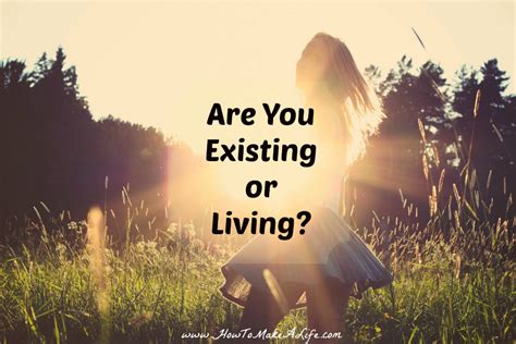 existing vs living|just existing not living.